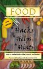 Food Hacks, Helps, and Hints: Over 350 tips to Make Food Easier, Quicker, and Tastier + MORE By C. a. Simonson Cover Image