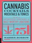 Cannabis Cocktails, Mocktails & Tonics: The Art of Spirited Drinks and Buzz-Worthy Libations By Warren Bobrow Cover Image