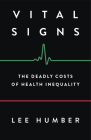 Vital Signs: The Deadly Costs of Health Inequality  By Lee Humber Cover Image