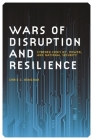 Wars of Disruption and Resilience: Cybered Conflict, Power, and National Security (Studies in Security and International Affairs #26) By Chris C. Demchak Cover Image