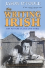 The Writing Irish: Irish Authors in Their Own Words Cover Image