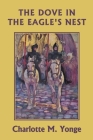 The Dove in the Eagle's Nest (Color Edition) (Yesterday's Classics) Cover Image