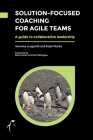 Solution-Focused Coaching For Agile Teams: A guide to collaborative leadership Cover Image