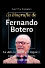 La Biografía de Fernando Botero: La vida, la visión y el impacto duradero del maestro colombiano By Daxton Thomas Cover Image