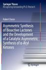 Asymmetric Synthesis of Bioactive Lactones and the Development of a Catalytic Asymmetric Synthesis of α-Aryl Ketones (Springer Theses) By Robert Doran Cover Image