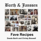 Barth & Janssen Fave Recipes: Mostly From The 1940's to 1980's Cover Image