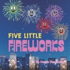 Five Little Fireworks By Cassie Veselovsky Cover Image