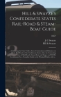 Hill & Swayze's Confederate States Rail-road & Steam-boat Guide: Containing the Time-tables, Fares, Connections and Distances on All the Rail-roads of Cover Image