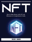 Nft: How to Make Money with NFT and Ethereum is a Comprehensive Guide. Cover Image