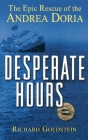 Desperate Hours: The Epic Rescue of the Andrea Doria By Richard Goldstein Cover Image
