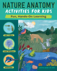 Nature Anatomy Activities for Kids: Fun, Hands-On Learning By Kristine Brown Cover Image