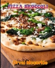 Pizza Broccoli: 150 recipe Delicious and Easy The Ultimate Practical Guide Easy bakes Recipes From Around The World pizza broccoli coo Cover Image