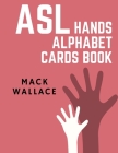 ASL Hands Alphabet Cards Book: Learning asl picture dictionary for kids college mormon adults beginners Cover Image