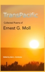 TransPacific: Collected Poems of Ernest G Moll By Alan L. Contreras (Editor), Ernest G. Moll, Patrick Buckridge (Preface by) Cover Image
