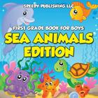 First Grade Book For Boys: Sea Animals Edition Cover Image