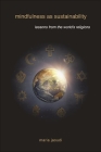 Mindfulness as Sustainability: Lessons from the World's Religions Cover Image