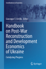 Handbook on Post-War Reconstruction and Development Economics of Ukraine: Catalyzing Progress (Contributions to Economics) Cover Image