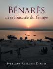 Bénarès Au Crépuscule Du Gange By Svetlana Radlovic Dinges Cover Image