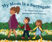 My Mom is a Surrogate By Abigail Glass, Riley Robertson (Illustrator) Cover Image