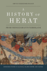A History of Herat: From Chingiz Khan to Tamerlane (Edinburgh Studies in Classical Islamic History and Culture) By Shivan Mahendrarajah Cover Image