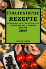 Italienische Rezepte 2022: Köstliche Und Traditionelle Regionale Italienische Rezepte Cover Image