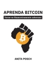 Aprenda Bitcoin: Torne-se financeiramente soberano By Anita Posch, Caroline Souza (Translator), Mark Kersley (Editor) Cover Image