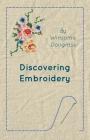 Discovering Embroidery By Winsome Douglass Cover Image
