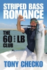 Striped Bass Romance: The 60 +++ Lb Club By Tony Checko Cover Image