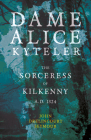 Dame Alice Kyteler the Sorceress of Kilkenny A.D. 1324 (Folklore History Series) By John Drelincourt Seymour Cover Image