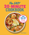 The Easy 30-Minute Cookbook: 100 Fast and Healthy Recipes for Busy People Cover Image