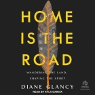 Home Is the Road: Wandering the Land, Shaping the Spirit By Diane Glancy, Kyla Garcia (Read by) Cover Image