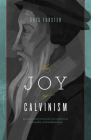 The Joy of Calvinism: Knowing God's Personal, Unconditional, Irresistible, Unbreakable Love Cover Image