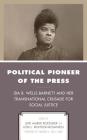Political Pioneer of the Press: Ida B. Wells-Barnett and Her Transnational Crusade for Social Justice (Women in American Political History) By Lori Amber Roessner (Editor), Jodi L. Rightler-McDaniels (Editor), Chandra D. Snell Clark (Foreword by) Cover Image