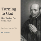 Turning to God: How You Can Pray Like a Jesuit By Howard Gray Cover Image
