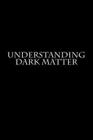 Understanding Dark Matter By Author Cover Image