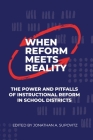When Reform Meets Reality: The Power and Pitfalls of Instructional Reform in School Districts By Jonathan A. Supovitz (Editor) Cover Image