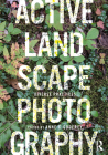 Active Landscape Photography: Diverse Practices By Anne C. Godfrey (Editor) Cover Image