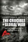 The Crucible of Global War: And the Sequence that is Leading Back to It By Christopher Petitt Cover Image