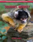 Squirrel monkey: Fun Facts and Amazing Photos By Jeanne Sorey Cover Image
