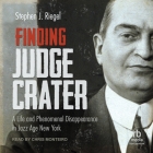 Finding Judge Crater: A Life and Phenomenal Disappearance in Jazz Age New York By Stephen J. Riegel, Chris Monteiro (Read by) Cover Image