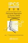 Elemental Speciation in Human Health Risk Assessment (Environmental Health Criteria #234) Cover Image