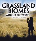 Grassland Biomes Around the World (Exploring Earth's Biomes) By Victoria G. Christensen Cover Image