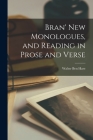 Bran' New Monologues, and Reading in Prose and Verse By Walter Ben B. 1880 Hare (Created by) Cover Image