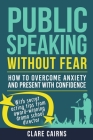 Public Speaking Without Fear: : How to Overcome Anxiety and Present with Confidence Cover Image