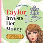 Taylor Invests Her Money: Perfect for Taylor Swift Fans Children's Book Teaching Life Lessons and Skills By Newin Publishing Cover Image