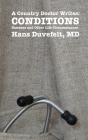 A Country Doctor Writes: CONDITIONS: Diseases and Other Life Circumstances By Hans Duvefelt Cover Image