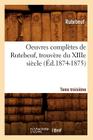 Oeuvres Complètes de Rutebeuf, Trouvère Du Xiiie Siècle. Tome Troisième (Éd.1874-1875) (Litterature) By Rutebeuf Cover Image