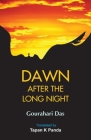 Dawn after the Long Night By Gourahari Das, Tapan K. Panda (Translator), Tanuj Mallick (Cover Design by) Cover Image