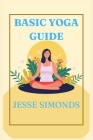 Basic Yoga Guide: Different Styles of Yoga for All Ages By Jesse Simonds Cover Image