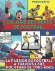 Colorie des rêves de football: La Passion du Football à Travers l'Art pour Fans de Tous Âges Cover Image